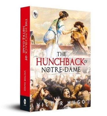 The Hunchback of Notre Dame - A Tale of Love, Revenge and Gothic Paris!