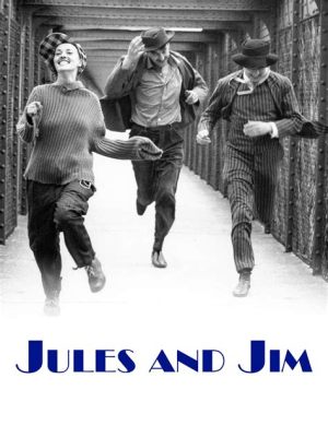 Jules et Jim: Bir Aşk Üçgeni Hikayesi mi Yoksa Hayatın Karmaşıklığının Bir Yansıması mı?